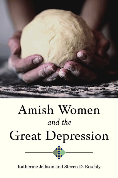 Katherine Jellison, Steven D. Reschly - Amish Women and the Great Depression, Inbunden