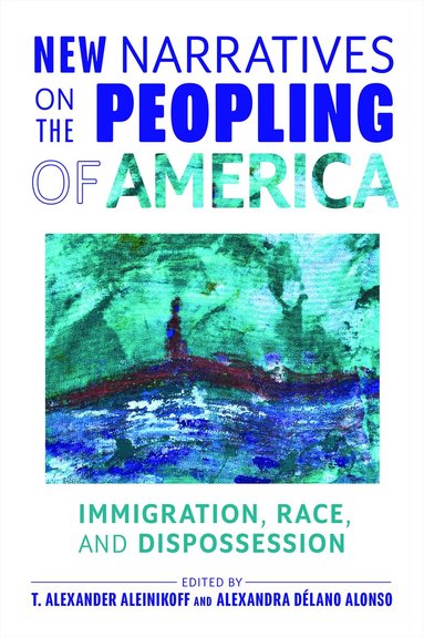 T. Alexander Aleinikoff, Alexandra Délano Alonso - New Narratives on the Peopling of America, Häftad