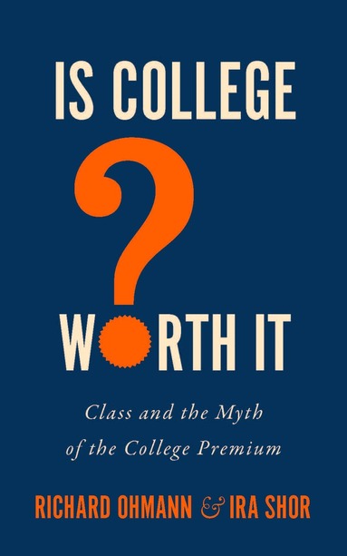 Richard Ohmann, Ira Shor - Is College Worth It?, Inbunden