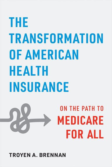 Troyen A. Brennan - Transformation of American Health Insurance, Inbunden