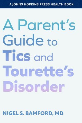 A Parent's Guide to Tics and Tourette's Disorder 1