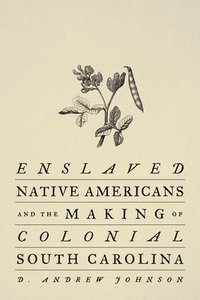 bokomslag Enslaved Native Americans and the Making of Colonial South Carolina