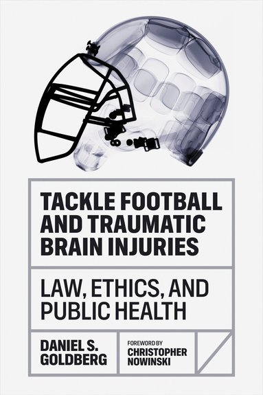 Daniel S. Goldberg - Tackle Football and Traumatic Brain Injuries, Inbunden