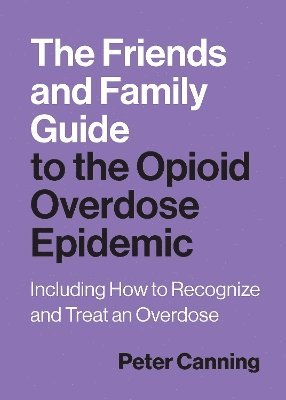 bokomslag Friends and Family Guide to the Opioid Overdose Epidemic
