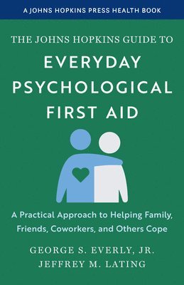 George S. Everly Jr., Jeffrey M. Lating, Jr. Everly, George S., George S. Everly, George S Everly, Jeffrey M Lating - Johns Hopkins Guide to Everyday Psychological First Aid, Häftad