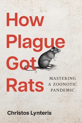 Christos Lynteris, Christos (University of St. Andrews) Lynteris - How Plague Got Rats, Häftad