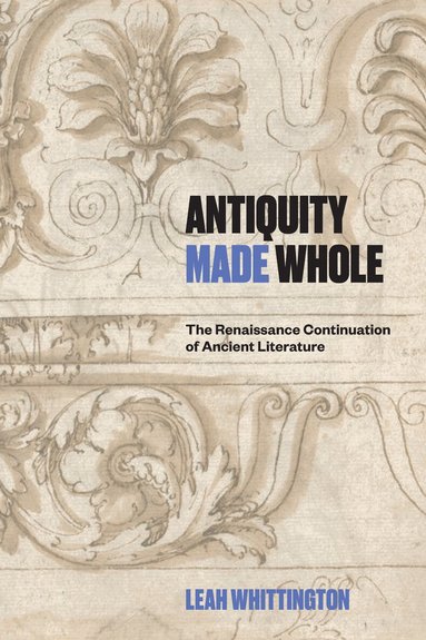 Leah Whittington - Antiquity Made Whole, Inbunden