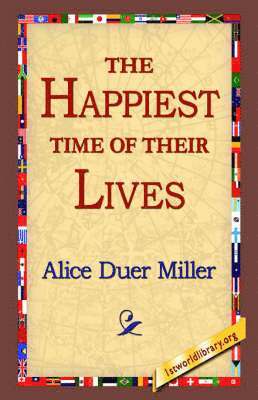 Alice Duer Miller, 1stworld Library - Happiest Time of Their Lives, Inbunden
