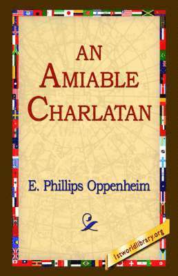 E Phillips Oppenheim, E. Phillips Oppenheim, 1st World Library, 1stworld Library - Amiable Charlatan, Inbunden