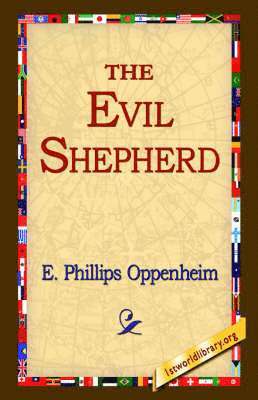 E Phillips Oppenheim, E. Phillips Oppenheim, 1stworld Library - Evil Shepherd, Inbunden