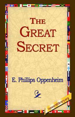 E Phillips Oppenheim, E. Phillips Oppenheim, 1stworld Library - Great Secret, Inbunden