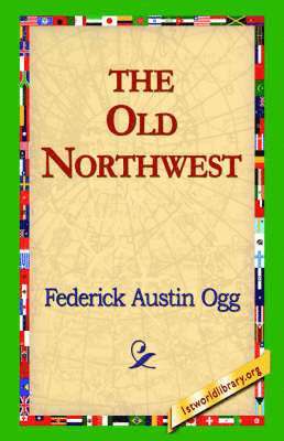 Federick Austin Ogg, 1stworld Library - Old Northwest, Inbunden