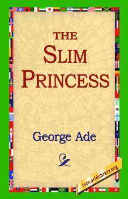 George Ade, 1stworld Library - Slim Princess, Inbunden