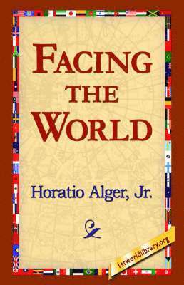 Horatio Alger, Jr. Alger, Horatio, 1st World Library, 1stworld Library - Facing the World, Inbunden