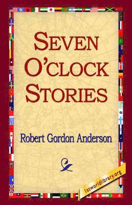 Robert Gordon Anderson, 1st World Library, 1stworld Library - Seven O'Clock Stories, Inbunden