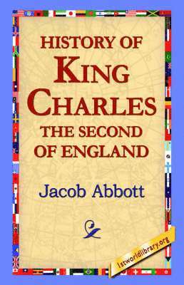 Jacob Abbot, 1st World Library, 1stworld Library - History of King Charles the Second of England, Häftad