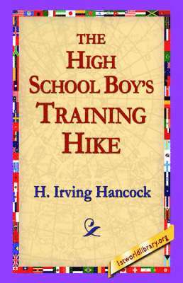 H Irving Hancock, H. Irving Hancock, 1stworld Library - High School Boy's Training Hike, Inbunden