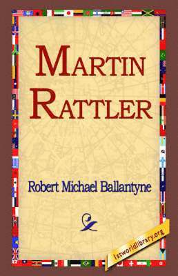 Robert Michael Ballantyne, 1st World Library, 1stworld Library - Martin Rattler, Inbunden