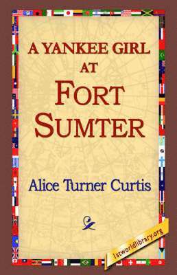 A Yankee Girl at Fort Sumter 1
