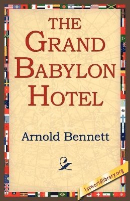 Arnold Bennett, 1stworld Library - Grand Babylon Hotel, Häftad