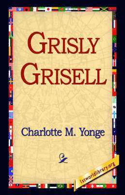 Charlotte M Yonge, Charlotte M. Yonge, 1st World Library, 1stworld Library - Grisly Grisell, Häftad