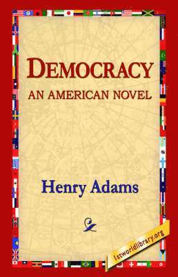 Henry Adams, 1st World Library, 1stworld Library - Democracy an American Novel, Häftad