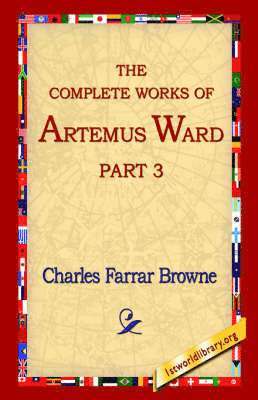 The Complete Works of Artemus Ward, Part 3 1