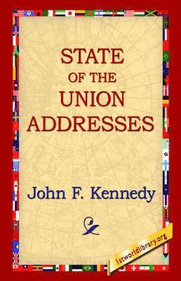John F Kennedy, John F. Kennedy, 1st World Library, 1stworld Library - State of the Union Addresses, Inbunden