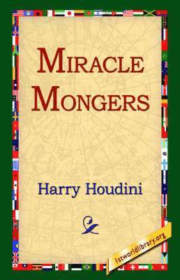 Harry Houdini, 1st World Library, 1stworld Library - Miracle Mongers, Inbunden