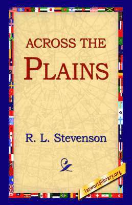 Robert Louis Stevenson, R L Stevenson, 1st World Library - Across the Plains, Inbunden