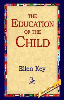 Ellen Key, 1stworld Library - Education of the Child, Inbunden