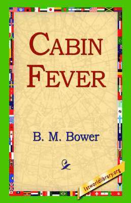 B M Bower, B. M. Bower, 1st World Library, 1stworld Library - Cabin Fever, Inbunden