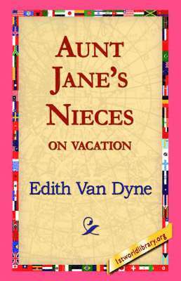 Edith Van Dyne, Edith Van Dyne, 1st World Library, 1stworld Library - Aunt Jane's Nieces on Vacation, Inbunden