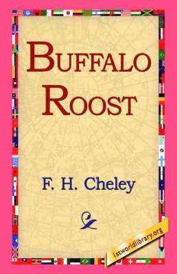 F H Cheley, F. H. Cheley, 1st World Library, 1stworld Library - Buffalo Roost, Inbunden