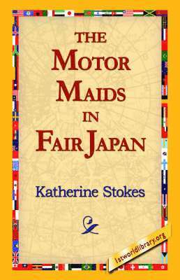 Katherine Stokes, 1stworld Library - Motor Maids in Fair Japan, Inbunden