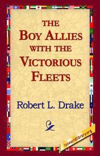 bokomslag The Boy Allies with the Victorious Fleets
