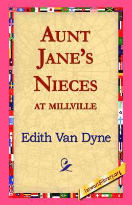 Edith Van Dyne, Edith Van Dyne, 1st World Library, 1stworld Library - Aunt Jane's Nieces at Millville, Häftad