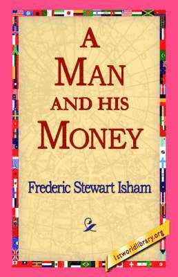 Frederic Stewart Isham, 1st World Library, 1stworld Library - Man and His Money, Häftad