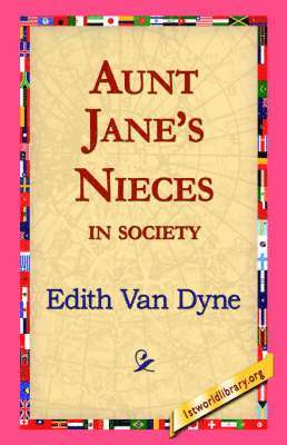 Edith Van Dyne, Edith Van Dyne, 1st World Library, 1stworld Library - Aunt Jane's Nieces in Society, Inbunden