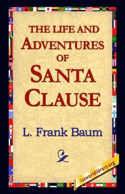L Frank Baum, Frank L Baum, 1stworld Library - Life and Adventures of Santa Clause, Inbunden