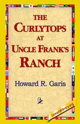 Howard R Garis, Howard R. Garis, 1stworld Library - Curlytops at Uncle Frank's Ranch, Inbunden