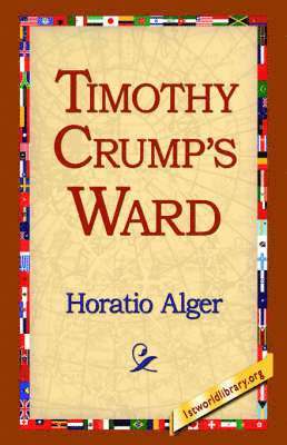 Horatio Alger, Jr. Alger, Horatio, Horatio Jr. Alger, 1stworld Library - Timothy Crump's Ward, Häftad
