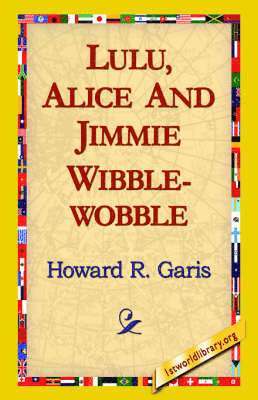 Howard R Garis, Howard R. Garis, 1st World Library, 1stworld Library - Lulu, Alice and Jimmie Wibblewobble, Häftad