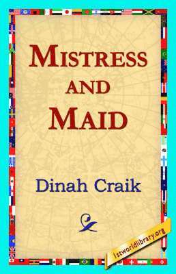 Dinah Maria Mulock Craik, 1st World Library, 1stworld Library - Mistress and Maid, Inbunden