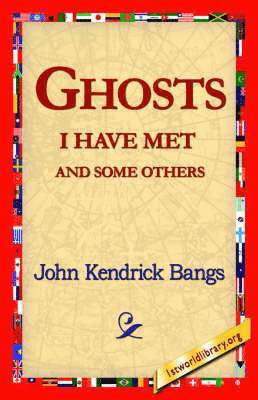 John Kendrick Bangs, 1st World Library, 1stworld Library - Ghosts I Have Met and Some Others, Häftad