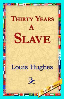 Louis Hughes, 1stworld Library - Thirty Years a Slave, Häftad
