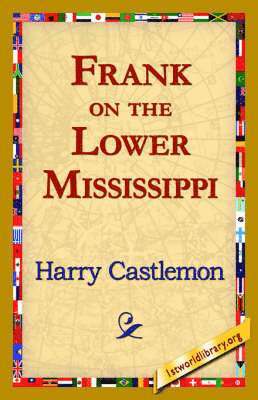 Harry Castlemon, 1st World Library, 1stworld Library - Frank on the Lower Mississippi, Inbunden