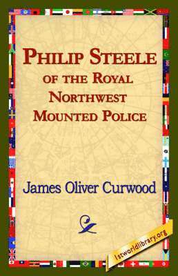 bokomslag Philip Steele of the Royal Northwest Mounted Police