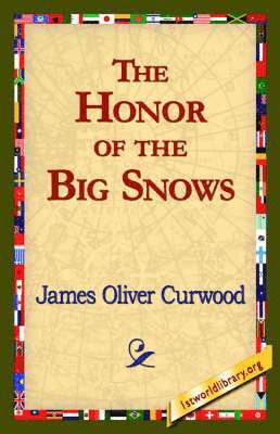 James Oliver Curwood, 1stworld Library - Honor of the Big Snows, Inbunden