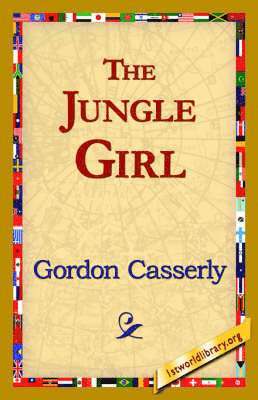 Gordon Casserly, 1stworld Library - Jungle Girl, Inbunden
